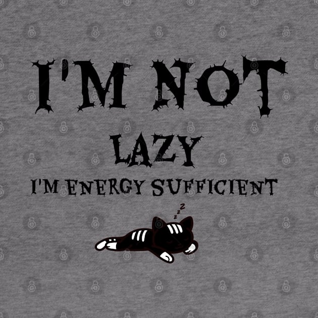 I'm Not Lazy I'm Energy Sufficient by GeckoPOD